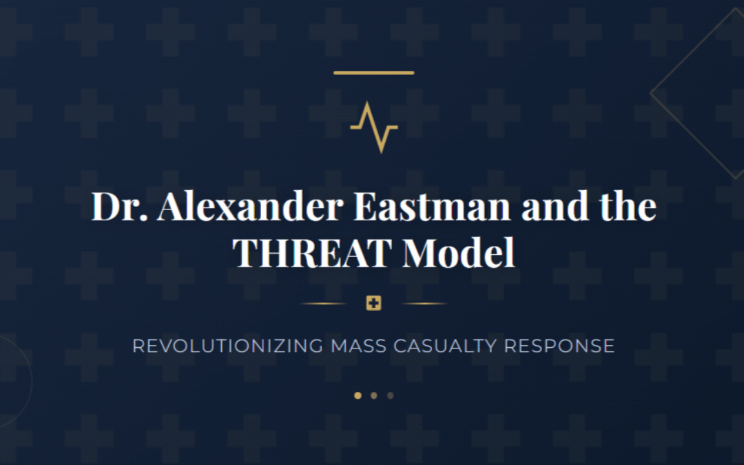 Dr. Alexander Eastman and the THREAT Model in Mass Casualty Response