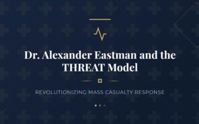 Dr. Alexander Eastman and the THREAT Model in Mass Casualty Response