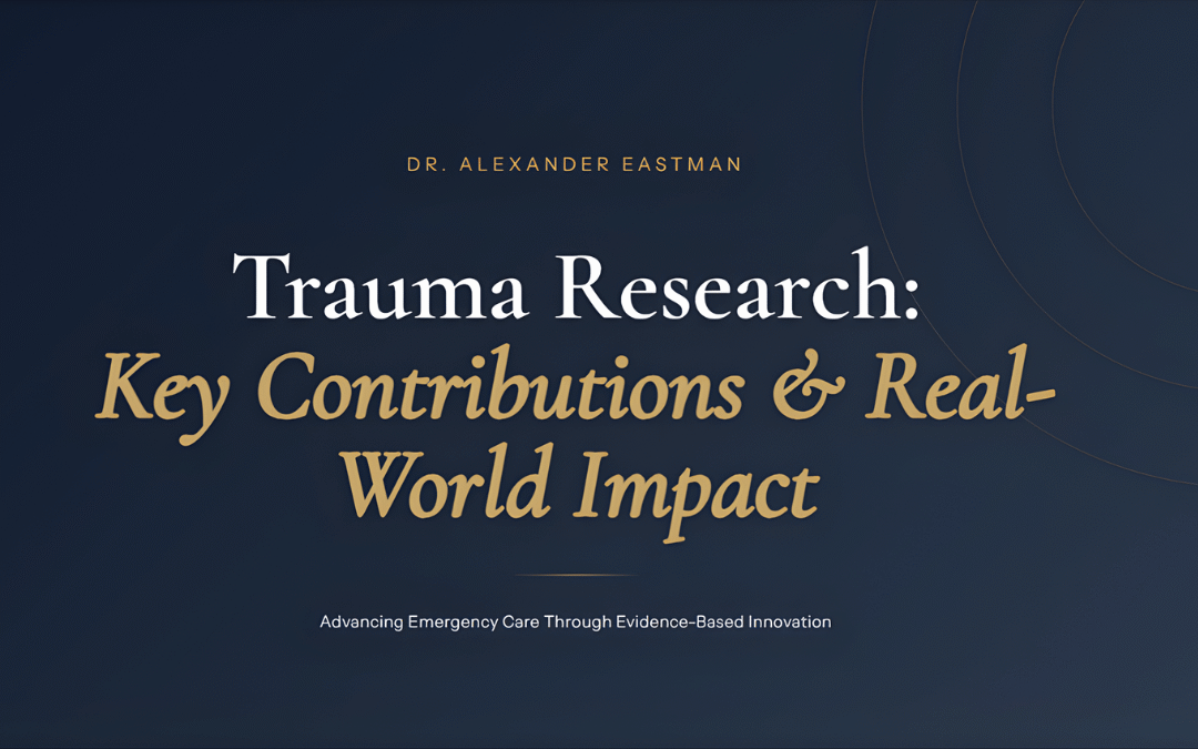 Dr. Alex Eastman’s Trauma Research: Key Contributions & Real-World Impact